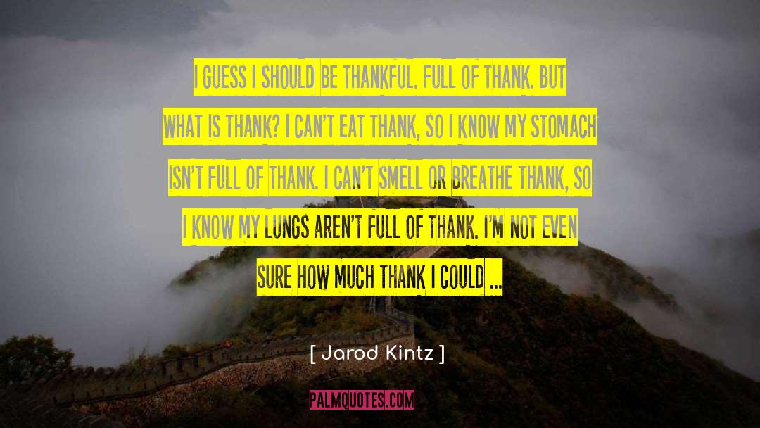 Be Thankful quotes by Jarod Kintz