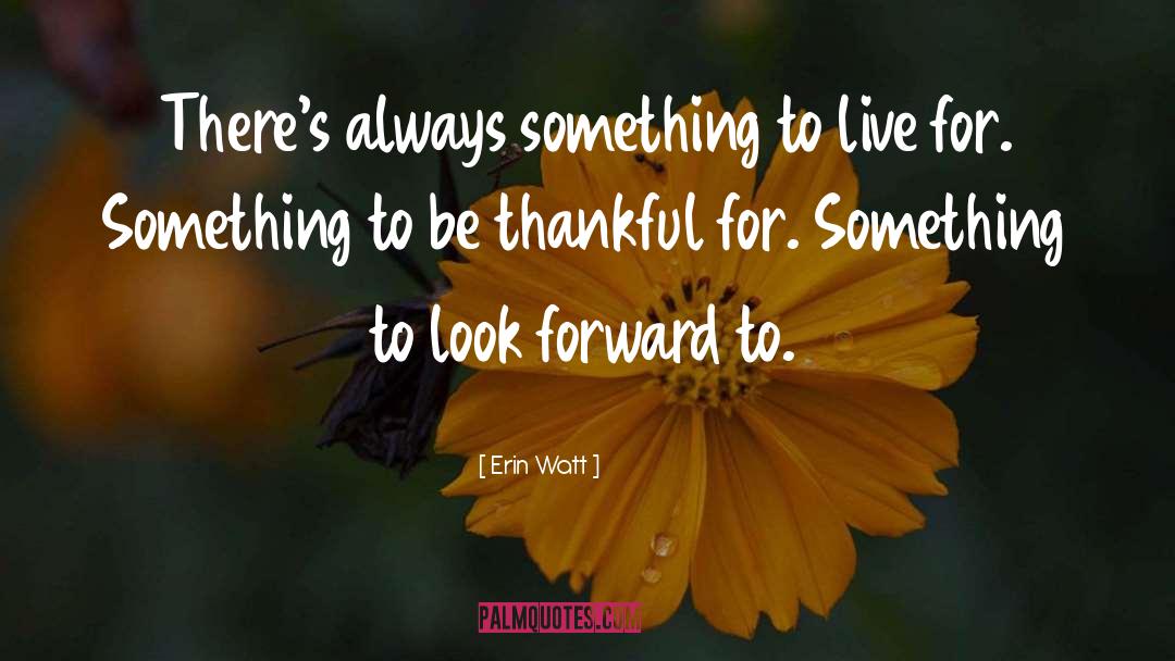 Be Thankful quotes by Erin Watt