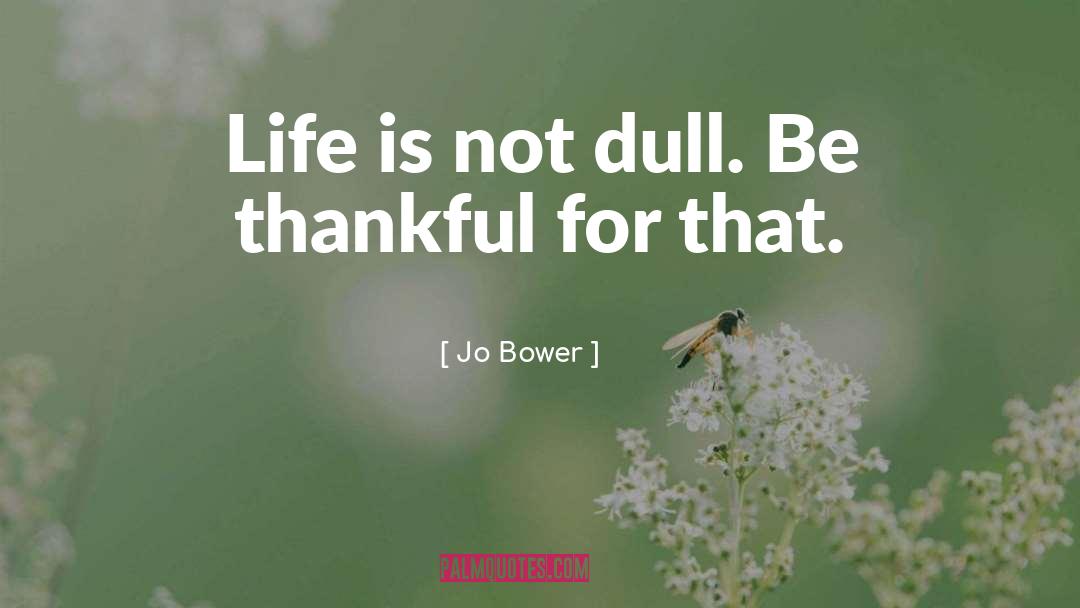 Be Thankful quotes by Jo Bower
