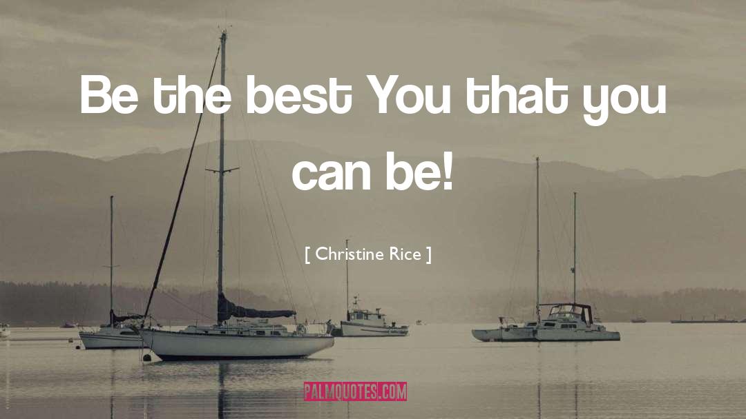 Be The Best You That You Can Be quotes by Christine Rice