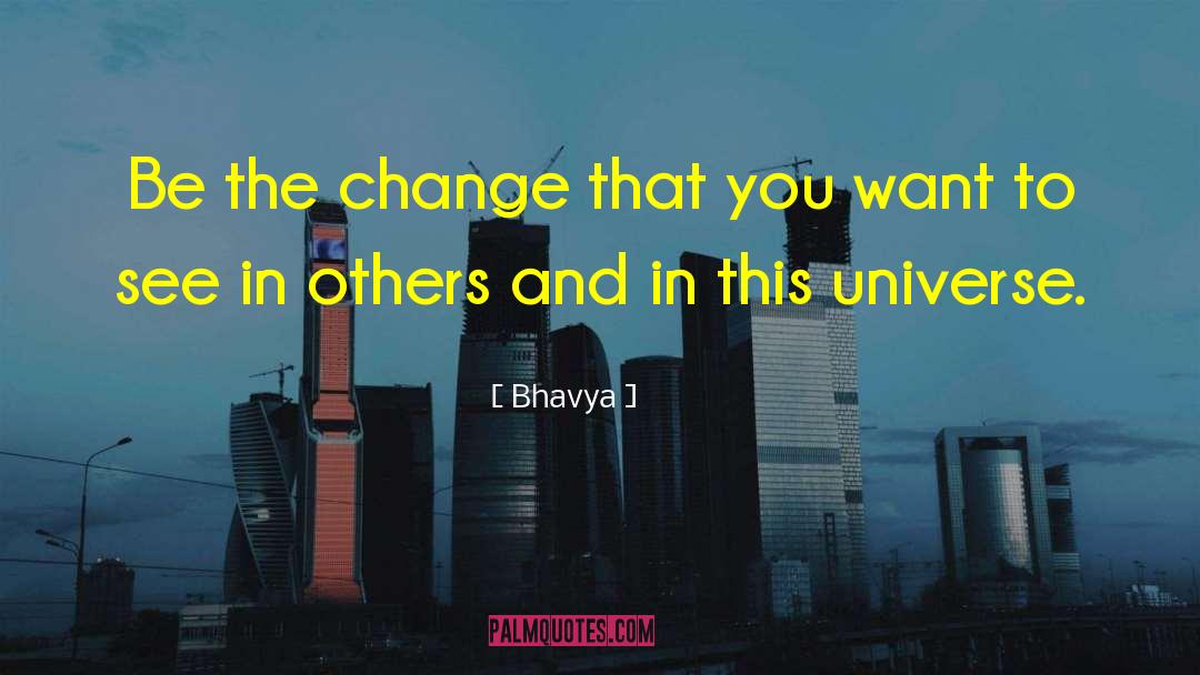 Be The Change quotes by Bhavya