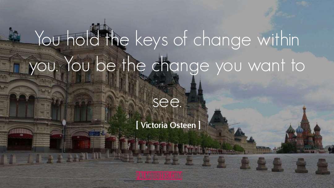 Be The Change quotes by Victoria Osteen