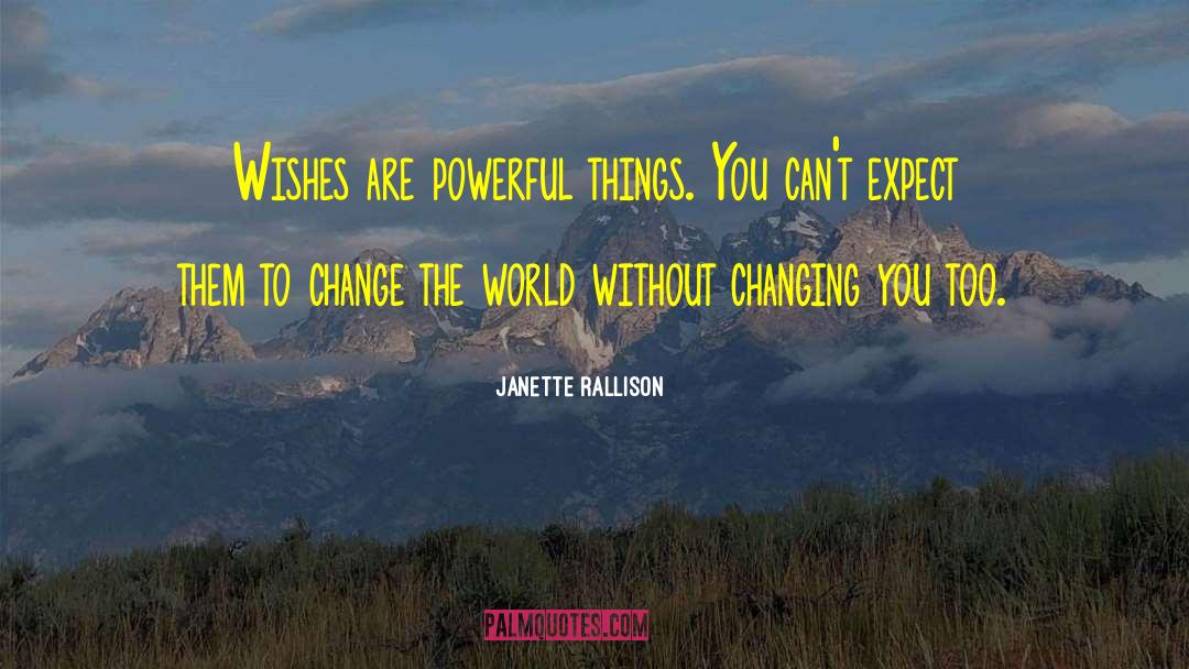 Be The Change You Wish To See quotes by Janette Rallison