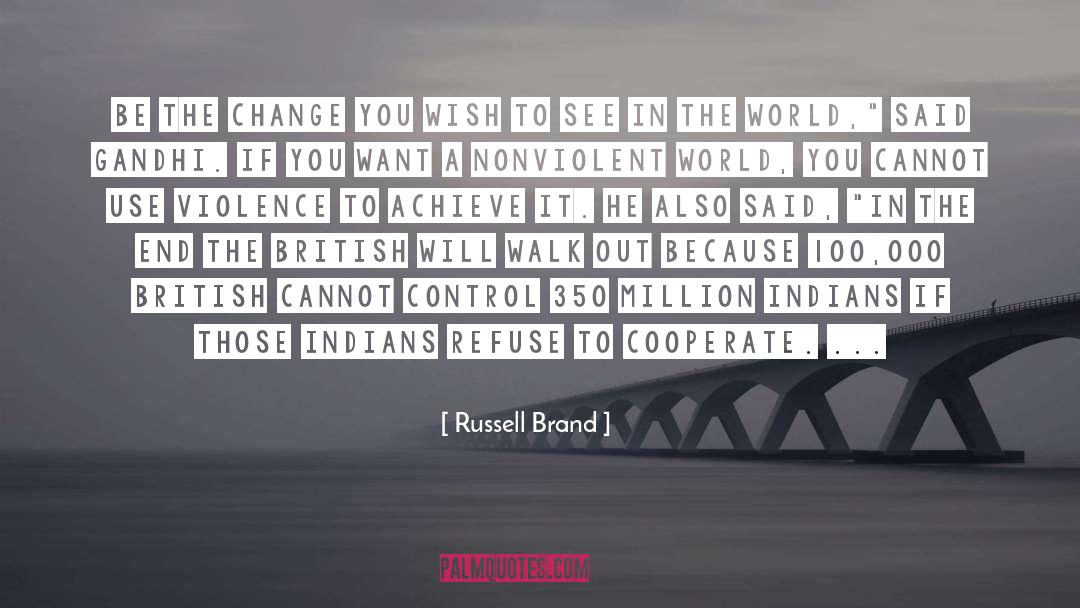 Be The Change You Wish To See quotes by Russell Brand