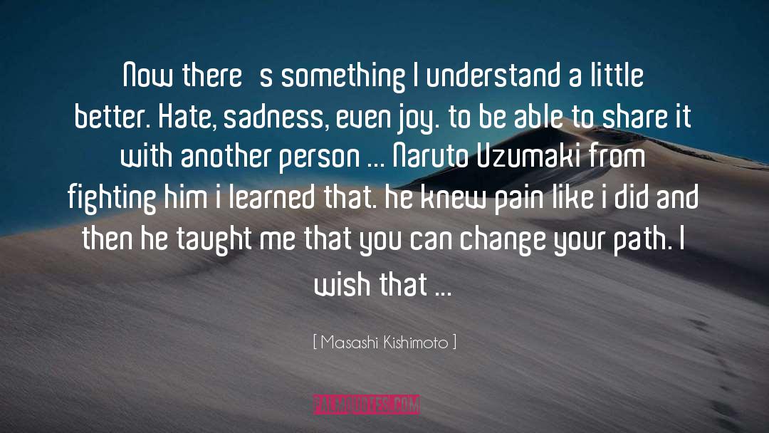 Be The Change You Wish To See quotes by Masashi Kishimoto