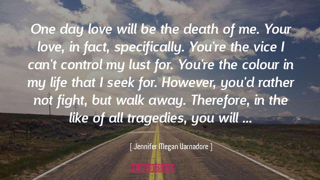 Be The Death Of Me quotes by Jennifer Megan Varnadore