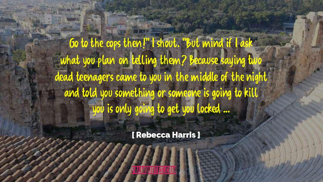 Be The Death Of Me quotes by Rebecca Harris