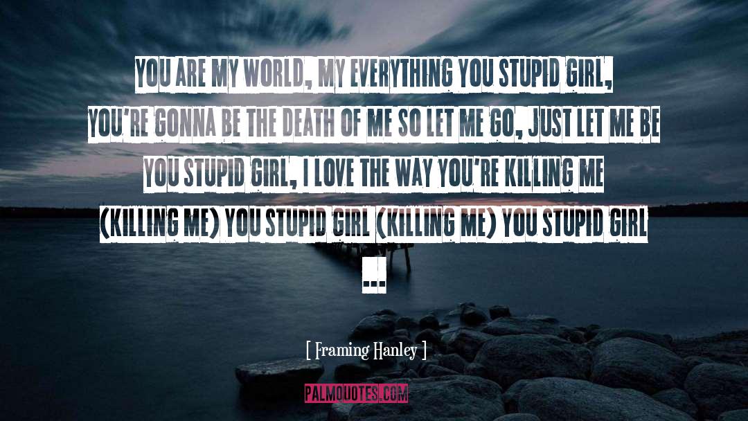 Be The Death Of Me quotes by Framing Hanley