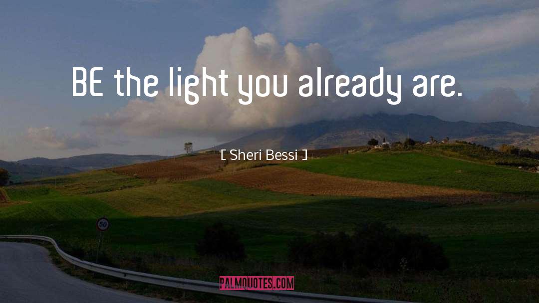 Be The Light quotes by Sheri Bessi