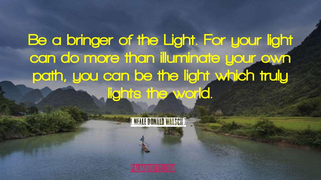 Be The Light quotes by Neale Donald Walsch