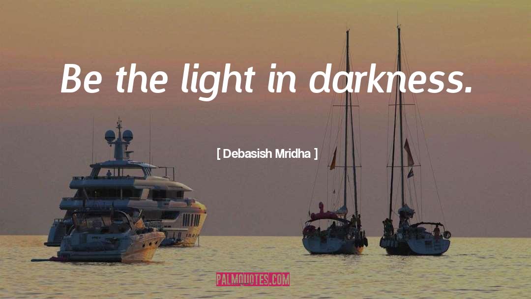 Be The Light quotes by Debasish Mridha