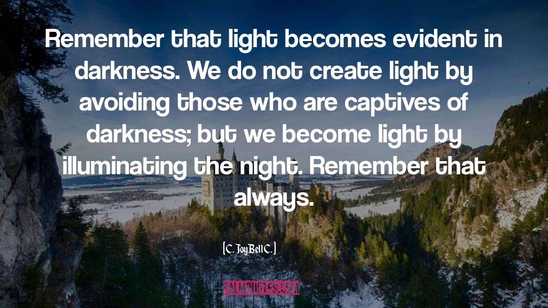 Be The Light quotes by C. JoyBell C.