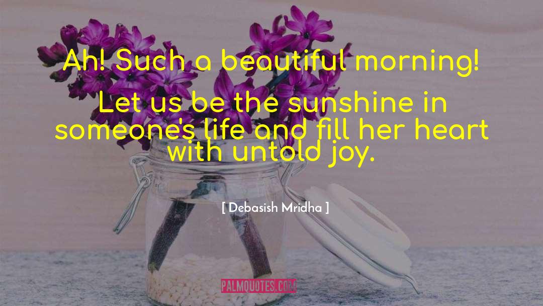 Be The Sunshine quotes by Debasish Mridha