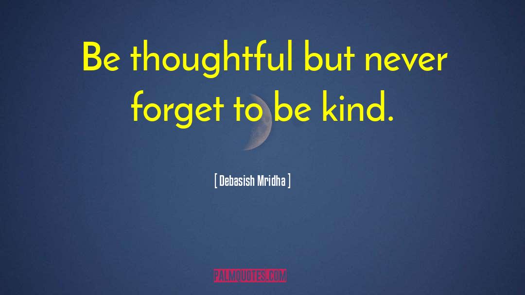 Be Thoughtful quotes by Debasish Mridha