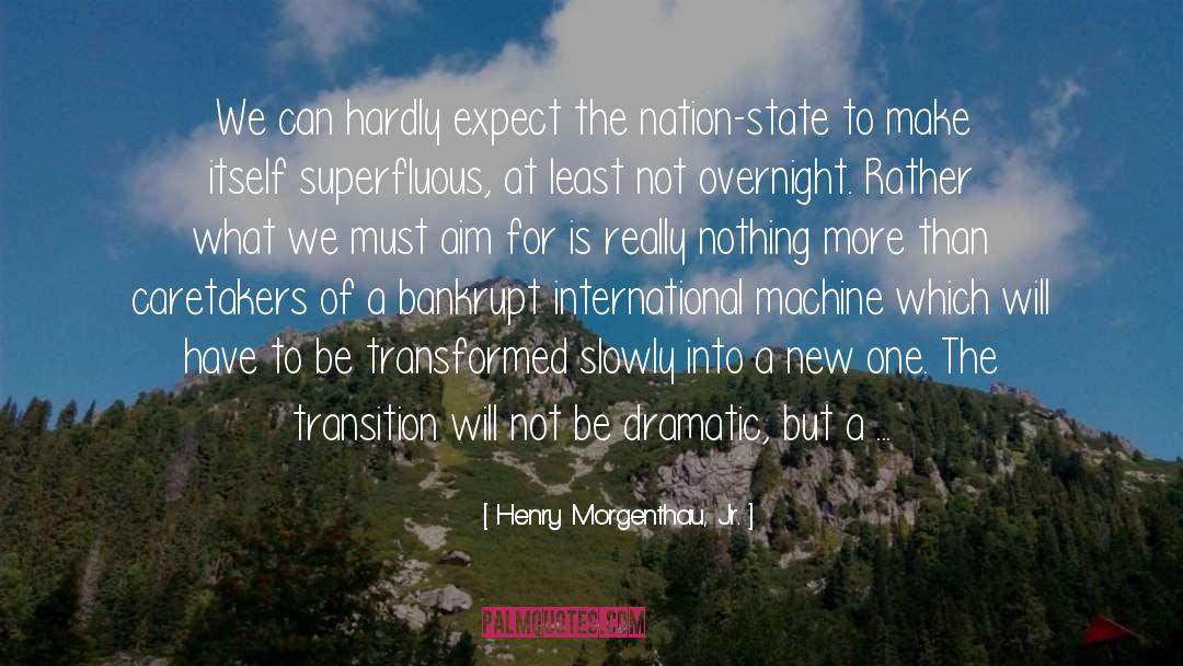 Be Transformed quotes by Henry Morgenthau, Jr.