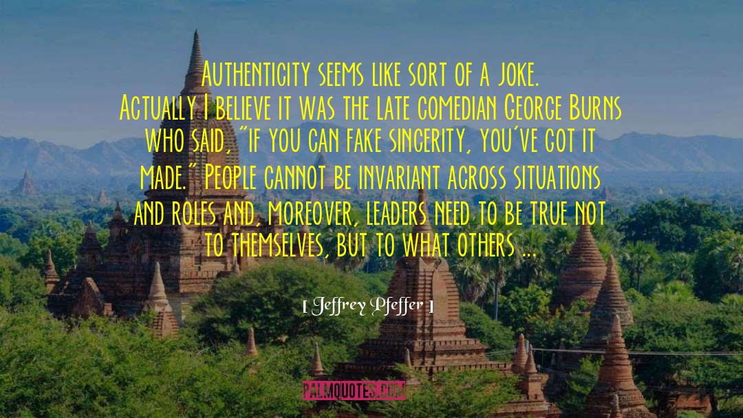 Be True Not Fake quotes by Jeffrey Pfeffer