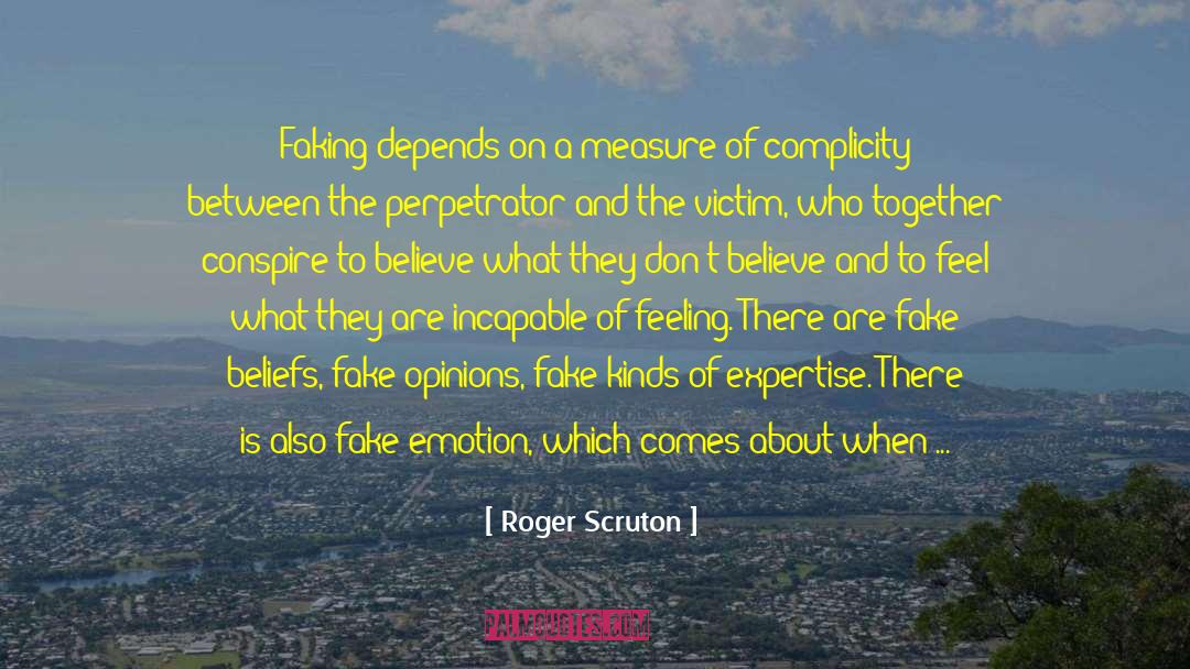 Be True Not Fake quotes by Roger Scruton