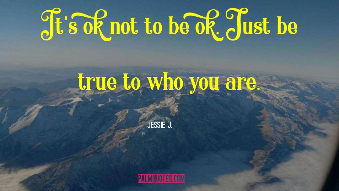 Be True To Who You Are quotes by Jessie J.