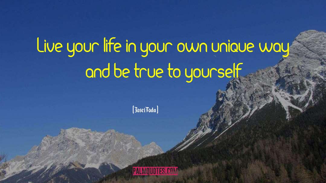 Be True To Yourself quotes by Josei Toda