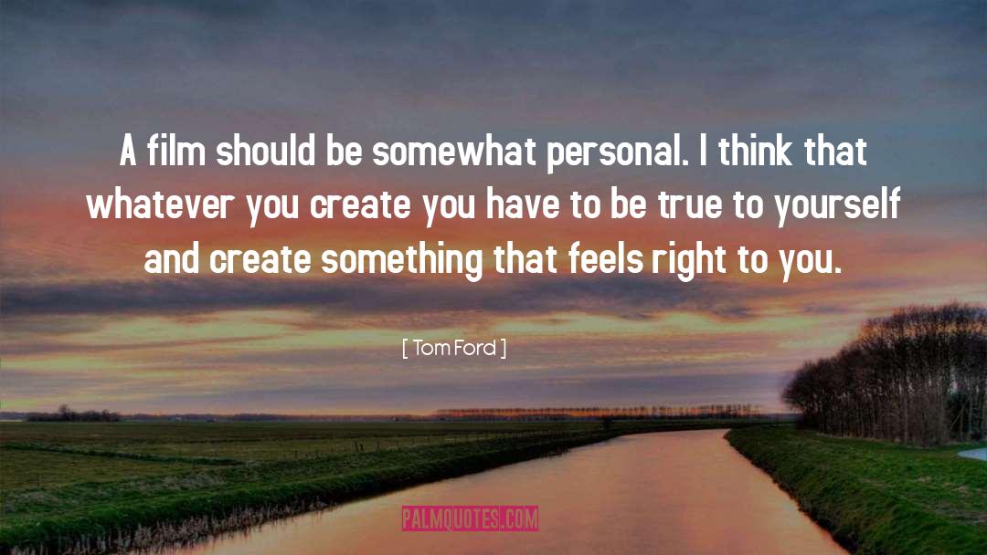 Be True To Yourself quotes by Tom Ford