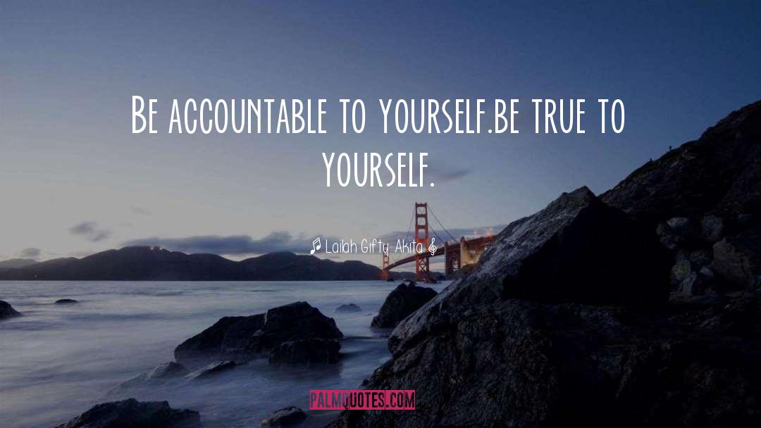 Be True To Yourself quotes by Lailah Gifty Akita
