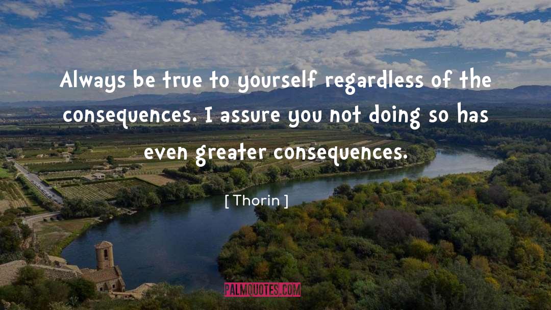 Be True To Yourself quotes by Thorin