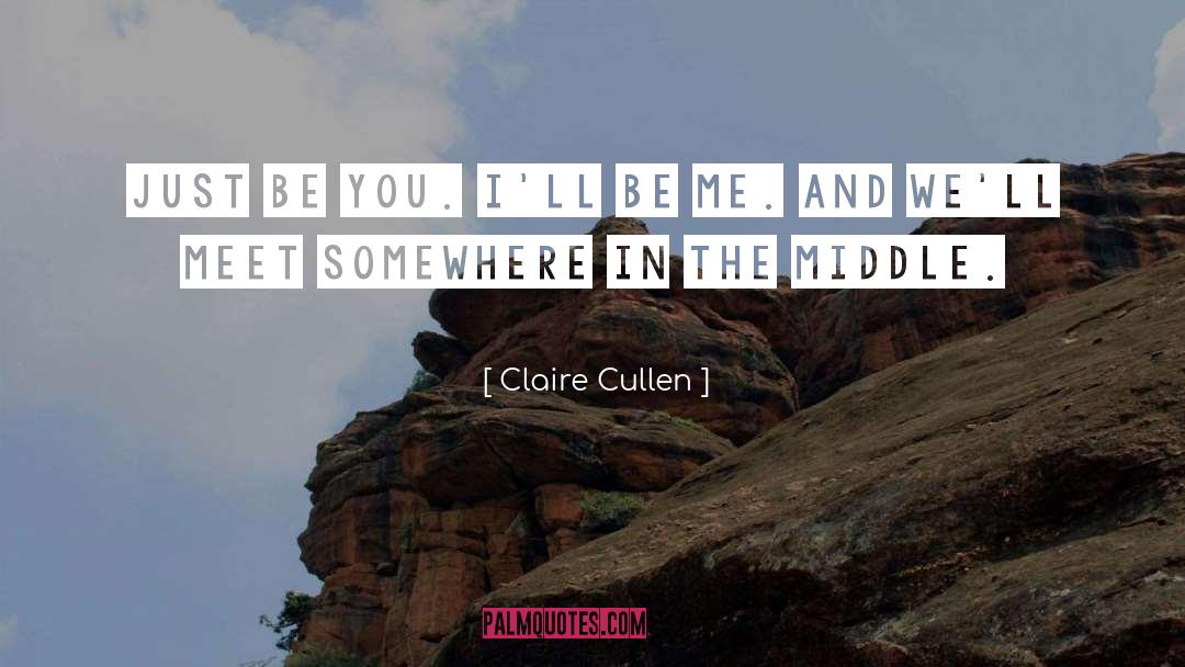 Be True To Yourself quotes by Claire Cullen