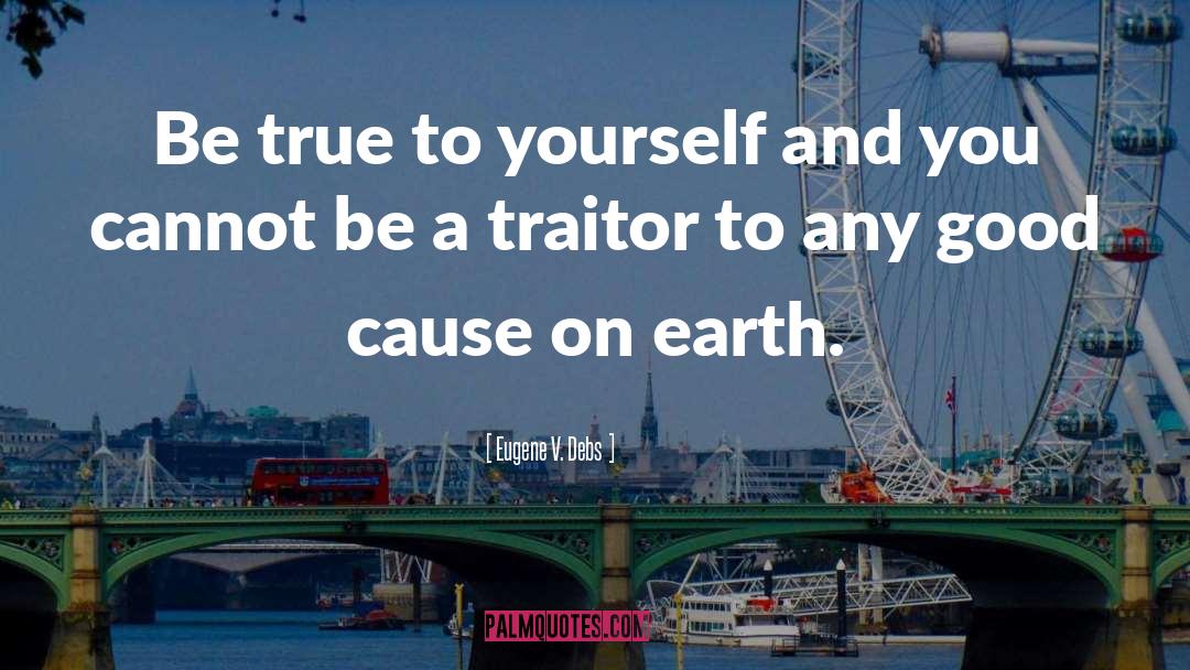 Be True To Yourself quotes by Eugene V. Debs