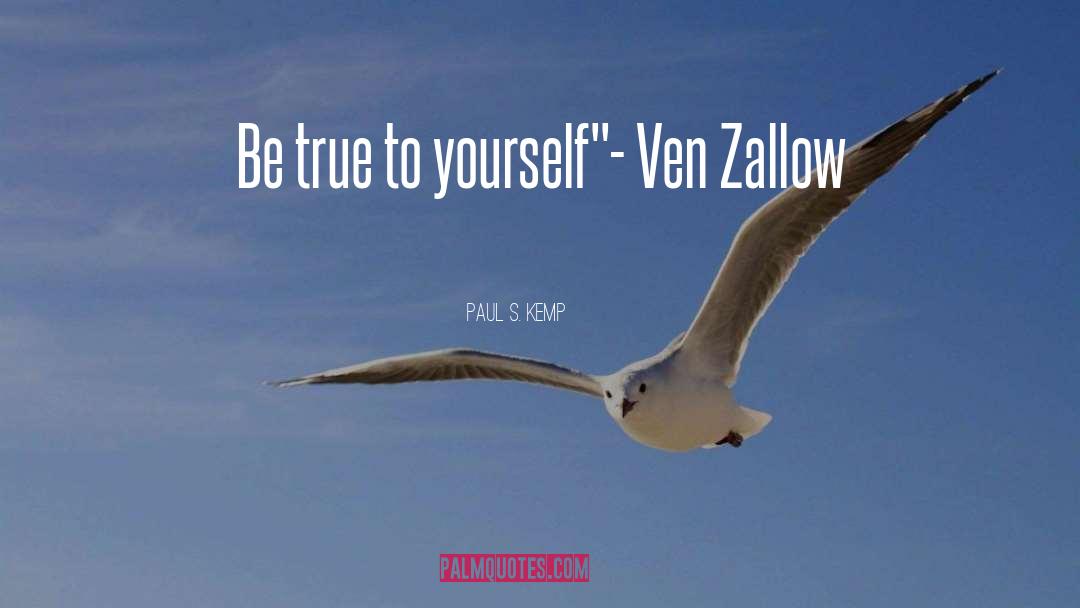 Be True To Yourself quotes by Paul S. Kemp