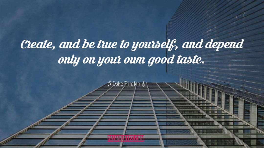 Be True To Yourself quotes by Duke Ellington