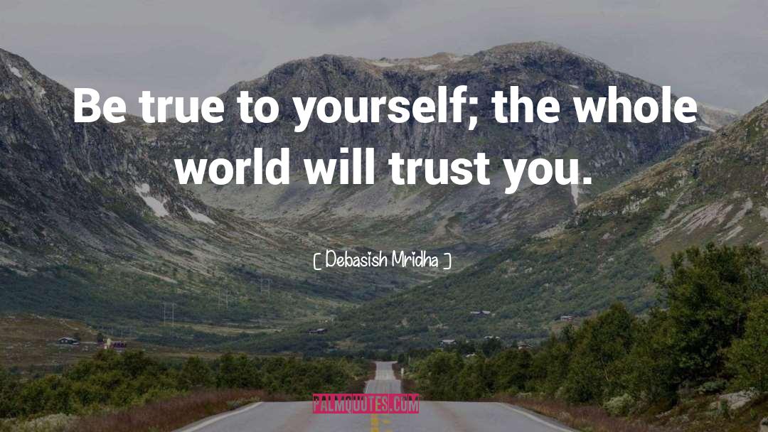 Be True To Yourself quotes by Debasish Mridha