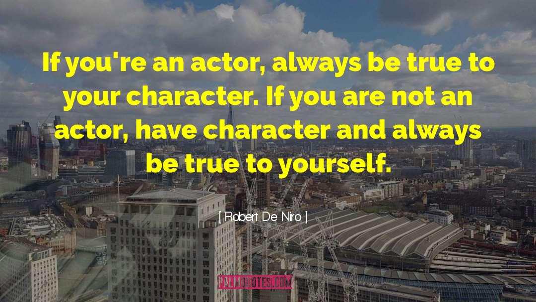Be True To Yourself quotes by Robert De Niro