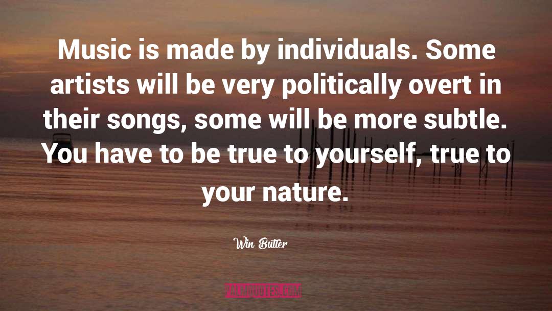 Be True To Yourself quotes by Win Butler