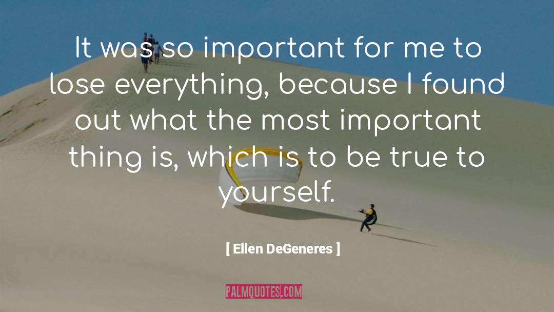 Be True To Yourself quotes by Ellen DeGeneres