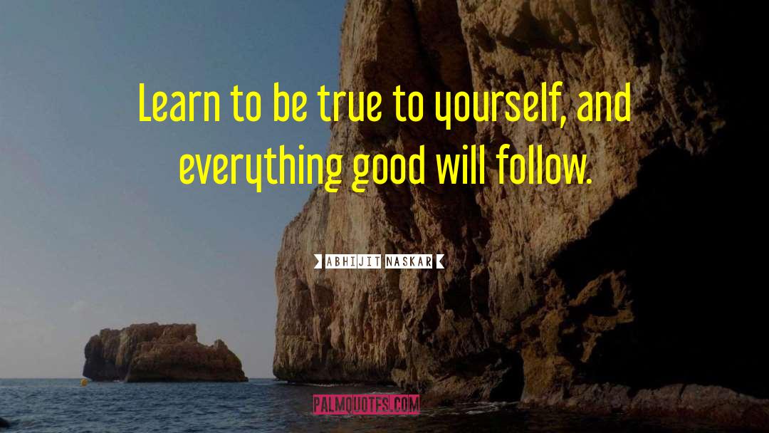Be True To Yourself quotes by Abhijit Naskar