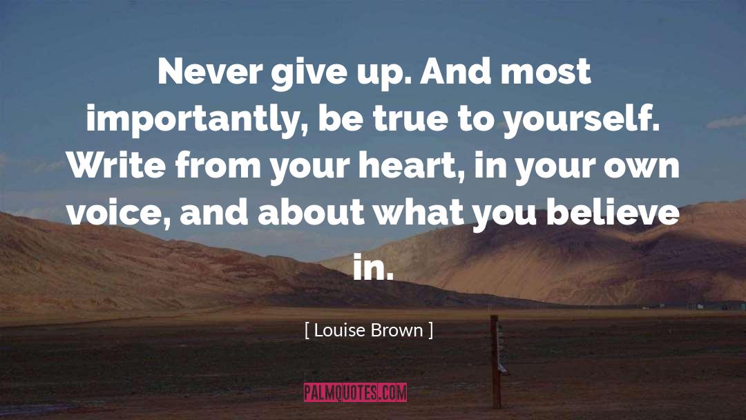 Be True To Yourself quotes by Louise Brown