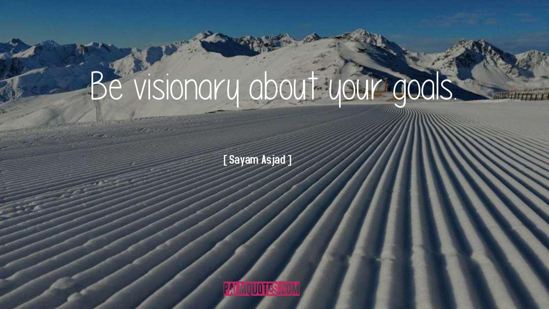 Be Visionary quotes by Sayam Asjad
