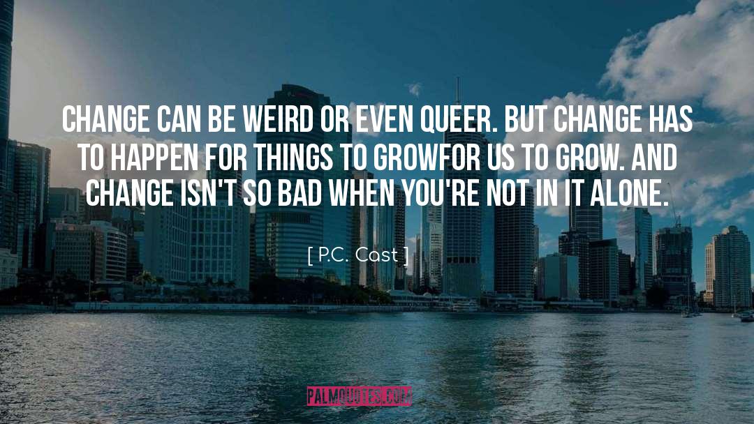 Be Weird quotes by P.C. Cast