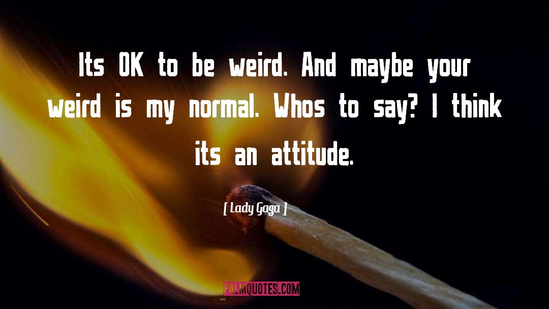 Be Weird quotes by Lady Gaga
