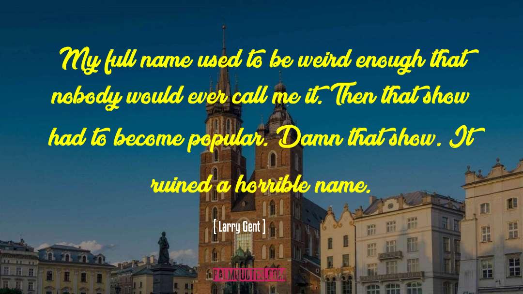 Be Weird quotes by Larry Gent