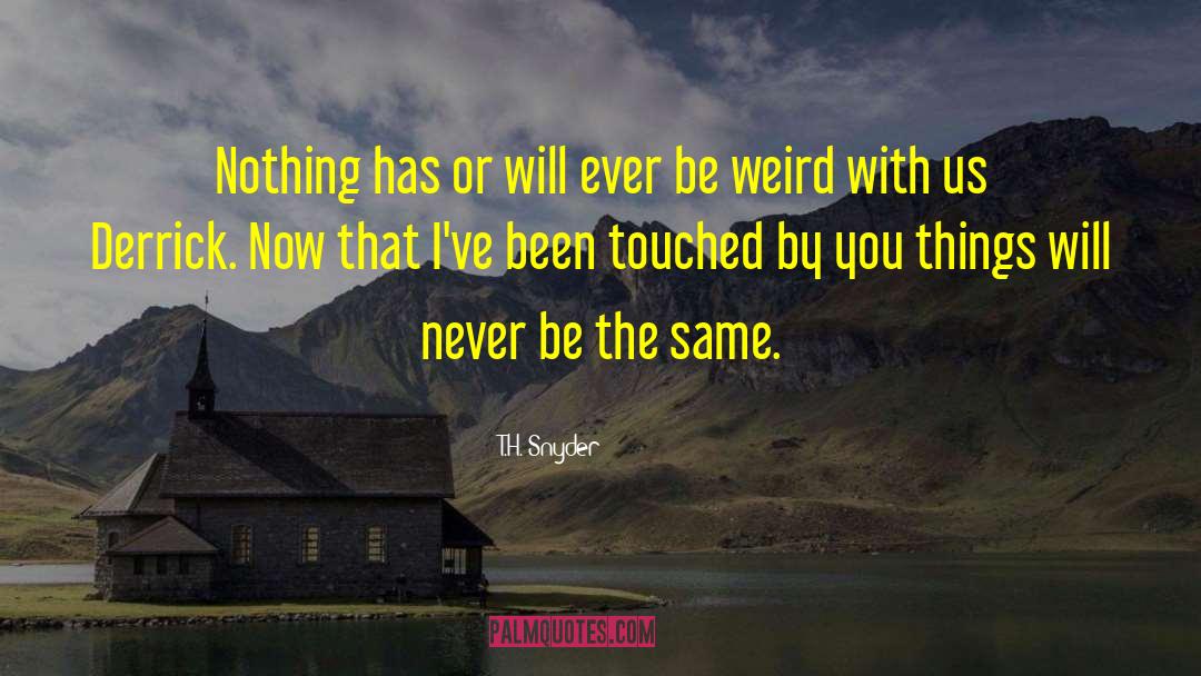 Be Weird quotes by T.H. Snyder