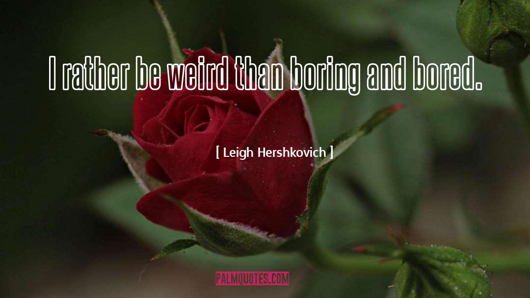 Be Weird quotes by Leigh Hershkovich