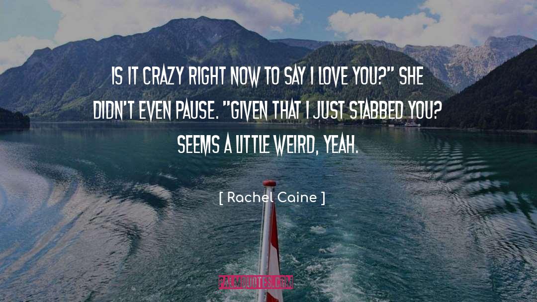 Be Weird quotes by Rachel Caine