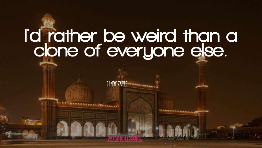 Be Weird quotes by Lindy Zart