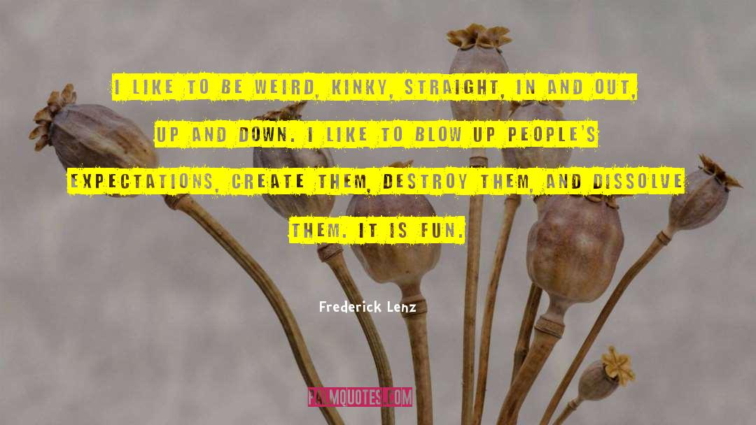 Be Weird quotes by Frederick Lenz