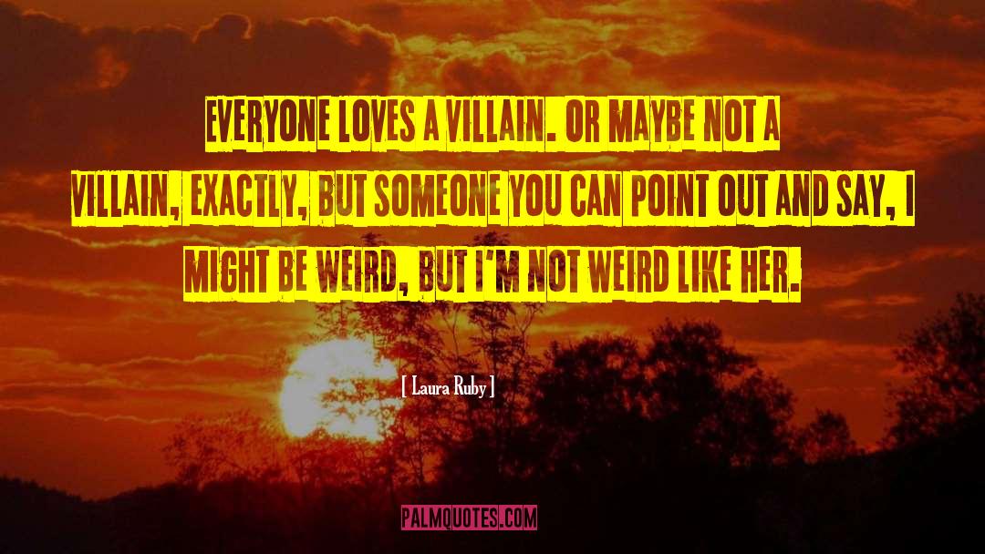 Be Weird quotes by Laura Ruby