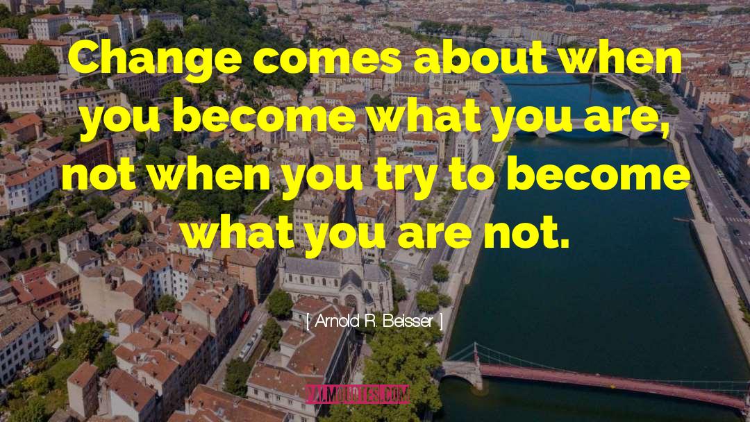 Be What You Are quotes by Arnold R. Beisser