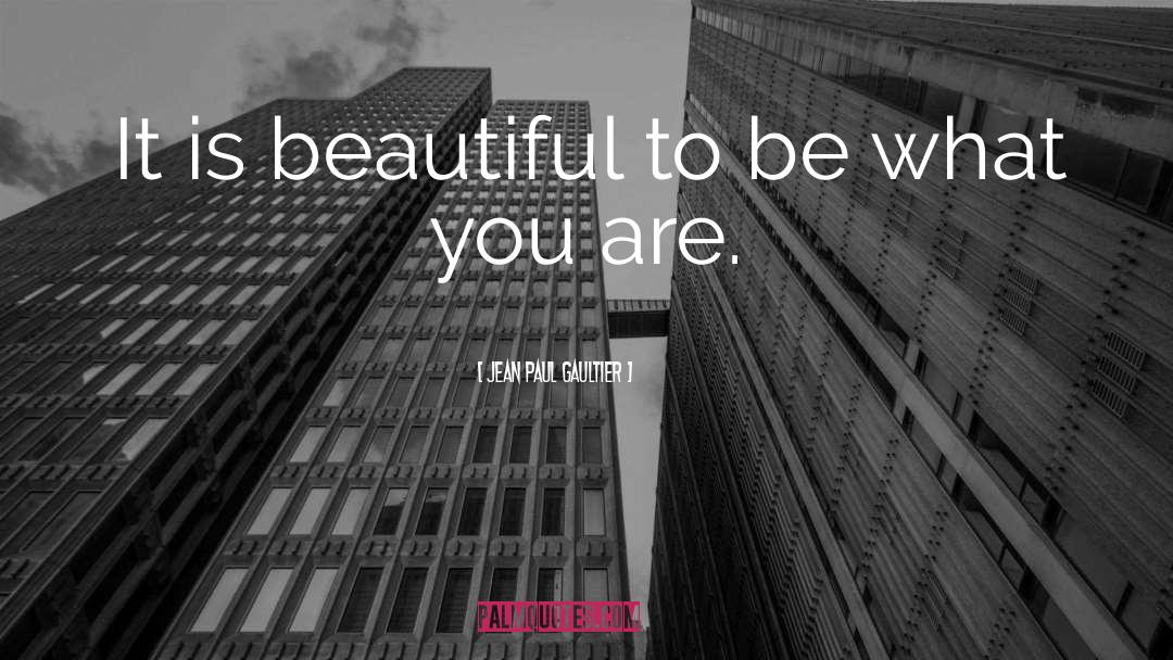 Be What You Are quotes by Jean Paul Gaultier