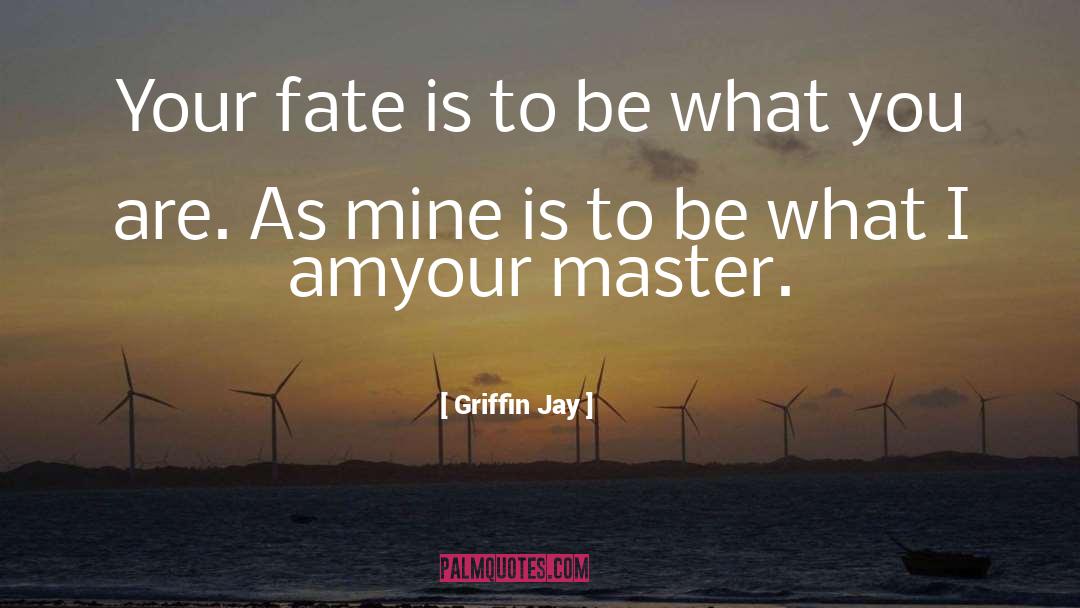 Be What You Are quotes by Griffin Jay