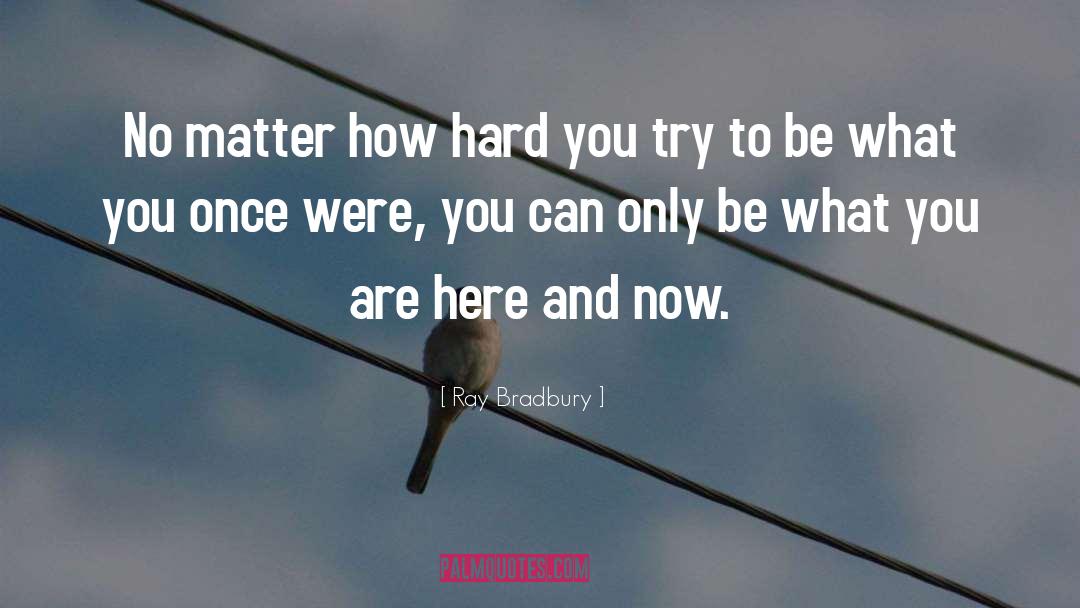 Be What You Are quotes by Ray Bradbury